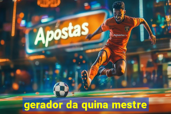 gerador da quina mestre